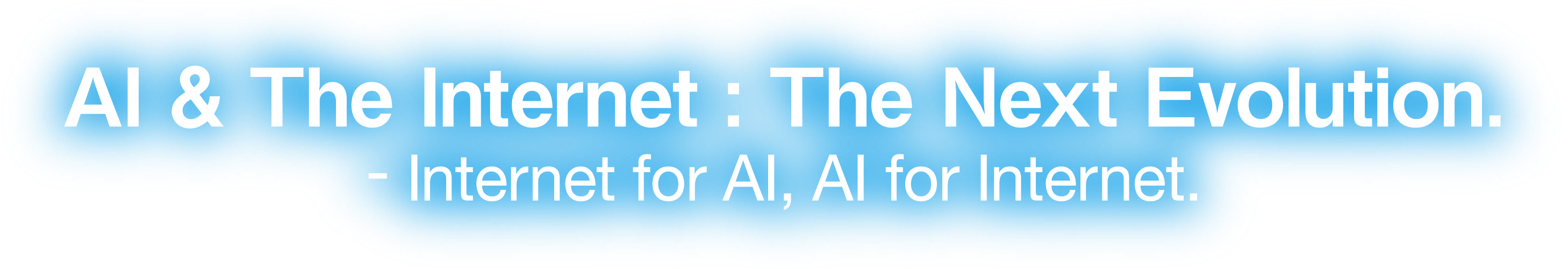 AI & The Internet : The Next Evolution.- Internet for AI, AI for Internet.